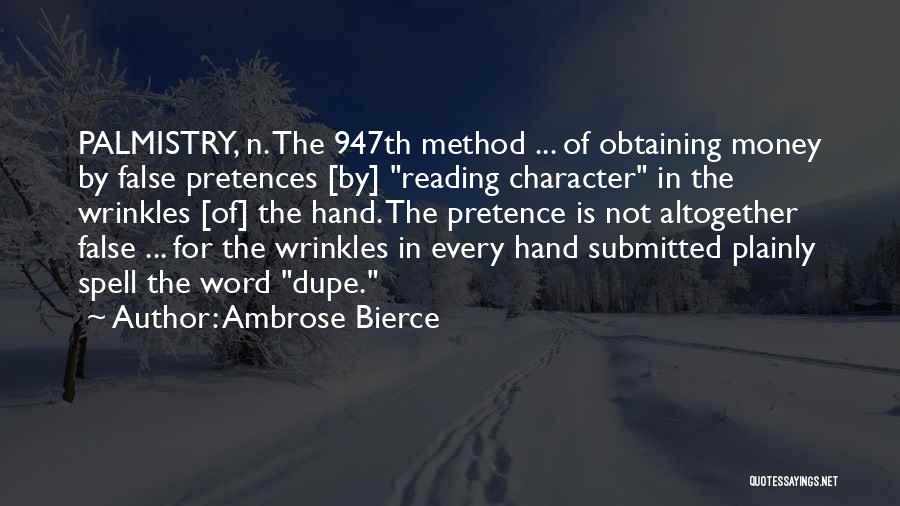 Ambrose Bierce Quotes: Palmistry, N. The 947th Method ... Of Obtaining Money By False Pretences [by] Reading Character In The Wrinkles [of] The