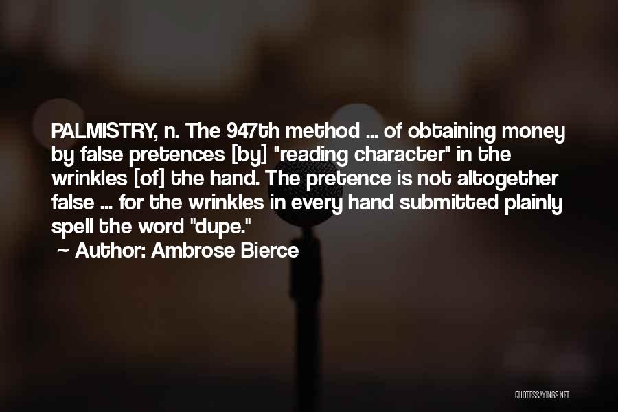 Ambrose Bierce Quotes: Palmistry, N. The 947th Method ... Of Obtaining Money By False Pretences [by] Reading Character In The Wrinkles [of] The