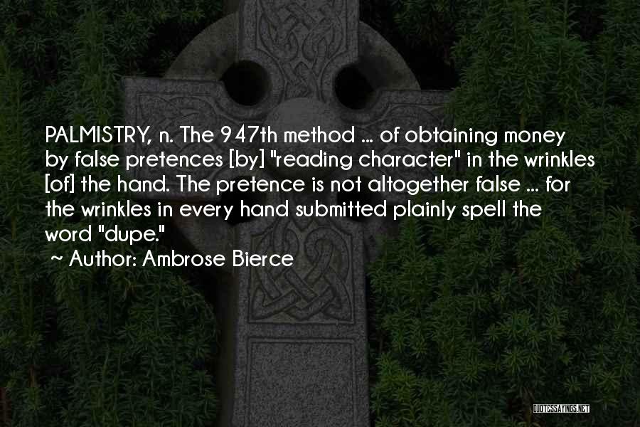 Ambrose Bierce Quotes: Palmistry, N. The 947th Method ... Of Obtaining Money By False Pretences [by] Reading Character In The Wrinkles [of] The