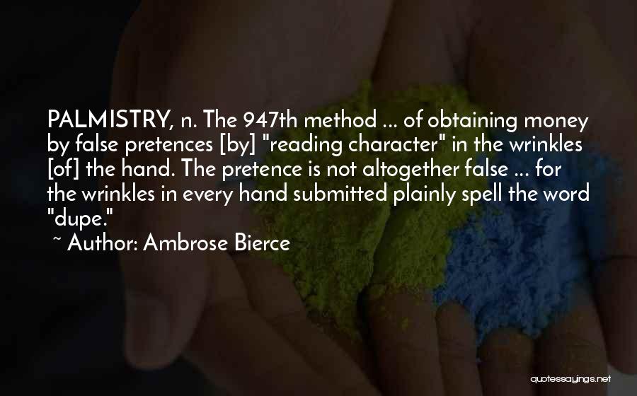 Ambrose Bierce Quotes: Palmistry, N. The 947th Method ... Of Obtaining Money By False Pretences [by] Reading Character In The Wrinkles [of] The