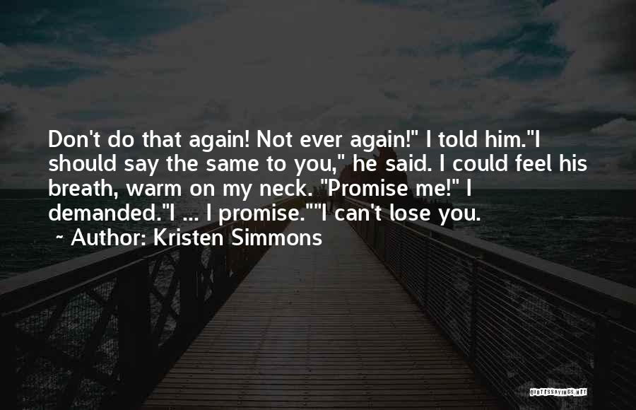 Kristen Simmons Quotes: Don't Do That Again! Not Ever Again! I Told Him.i Should Say The Same To You, He Said. I Could