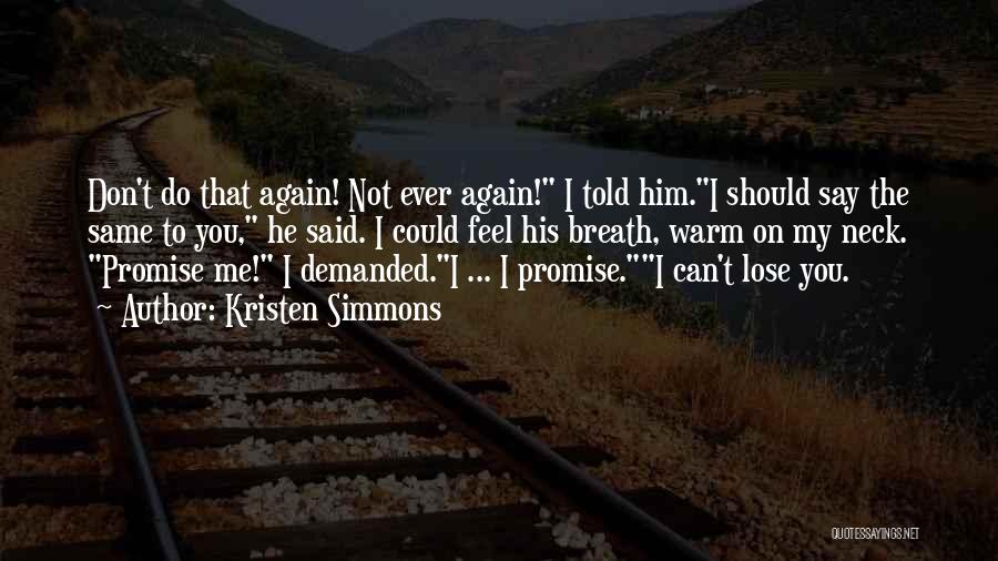 Kristen Simmons Quotes: Don't Do That Again! Not Ever Again! I Told Him.i Should Say The Same To You, He Said. I Could