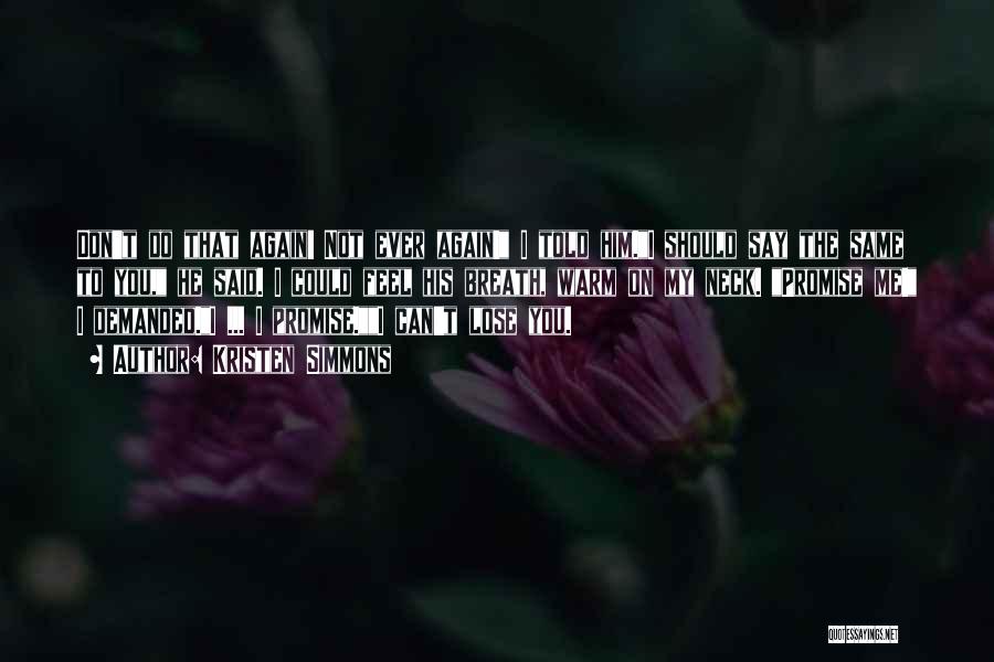 Kristen Simmons Quotes: Don't Do That Again! Not Ever Again! I Told Him.i Should Say The Same To You, He Said. I Could