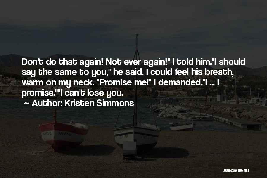 Kristen Simmons Quotes: Don't Do That Again! Not Ever Again! I Told Him.i Should Say The Same To You, He Said. I Could
