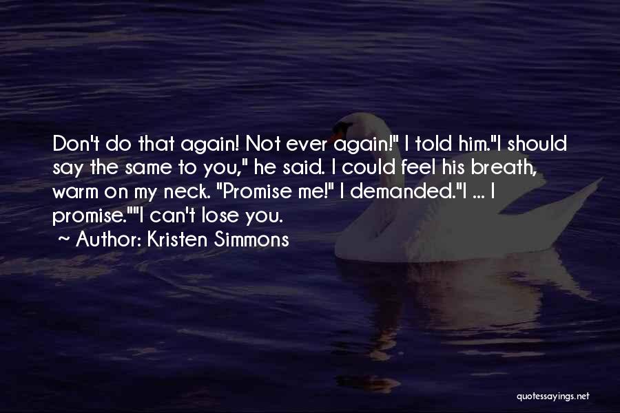 Kristen Simmons Quotes: Don't Do That Again! Not Ever Again! I Told Him.i Should Say The Same To You, He Said. I Could