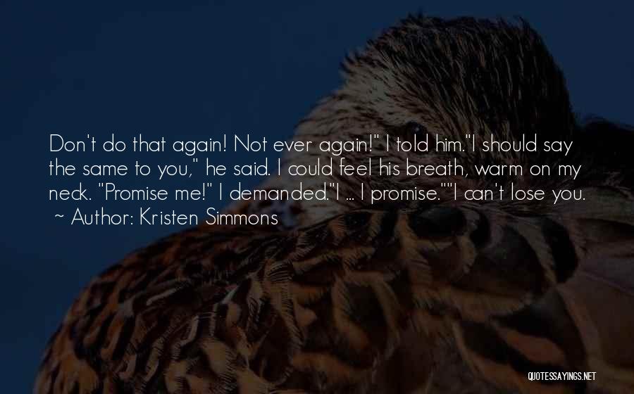 Kristen Simmons Quotes: Don't Do That Again! Not Ever Again! I Told Him.i Should Say The Same To You, He Said. I Could