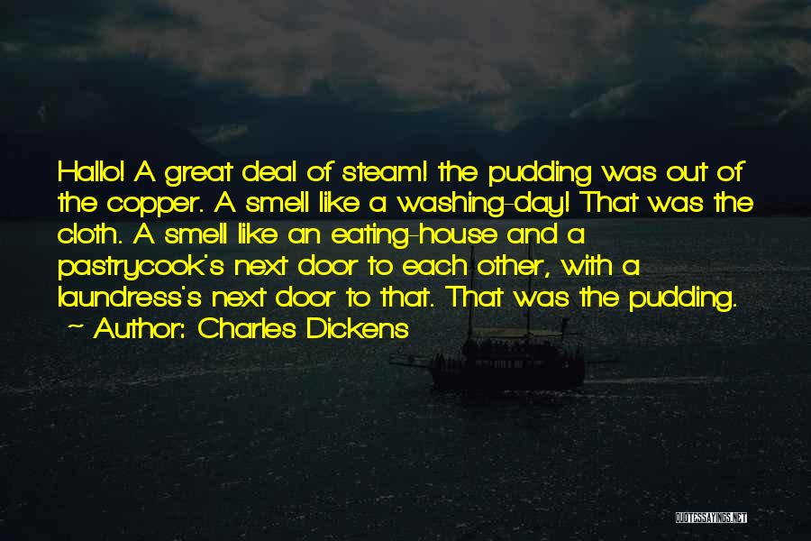 Charles Dickens Quotes: Hallo! A Great Deal Of Steam! The Pudding Was Out Of The Copper. A Smell Like A Washing-day! That Was