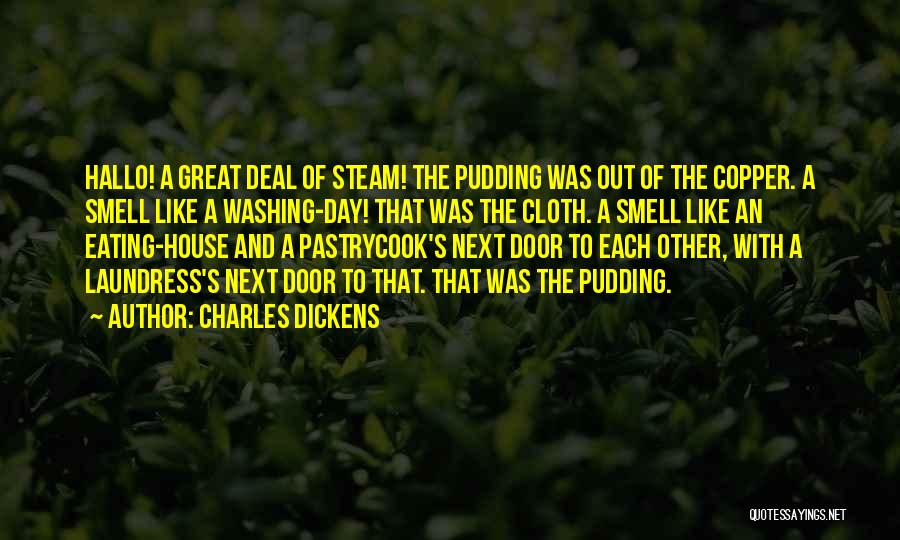 Charles Dickens Quotes: Hallo! A Great Deal Of Steam! The Pudding Was Out Of The Copper. A Smell Like A Washing-day! That Was