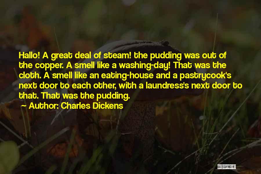 Charles Dickens Quotes: Hallo! A Great Deal Of Steam! The Pudding Was Out Of The Copper. A Smell Like A Washing-day! That Was