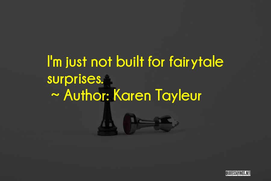 Karen Tayleur Quotes: I'm Just Not Built For Fairytale Surprises.