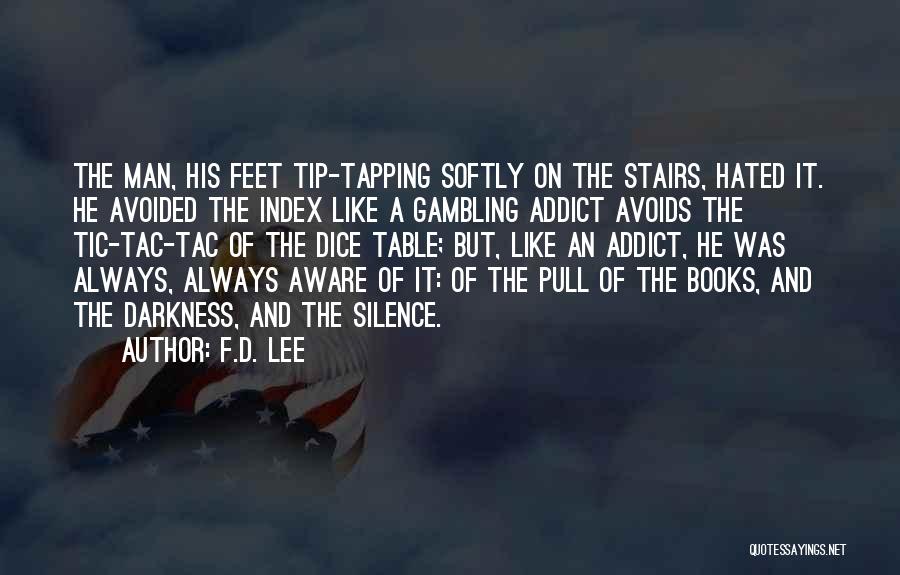 F.D. Lee Quotes: The Man, His Feet Tip-tapping Softly On The Stairs, Hated It. He Avoided The Index Like A Gambling Addict Avoids