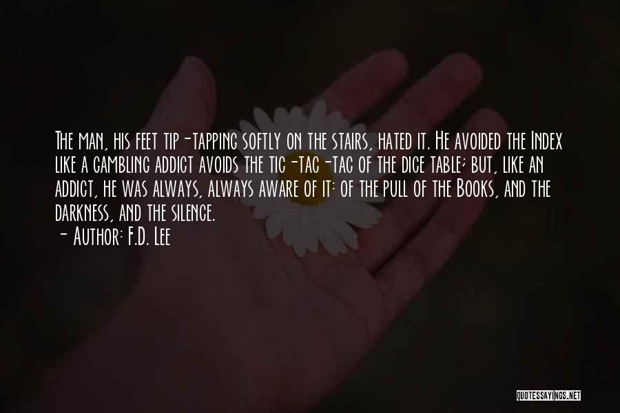 F.D. Lee Quotes: The Man, His Feet Tip-tapping Softly On The Stairs, Hated It. He Avoided The Index Like A Gambling Addict Avoids