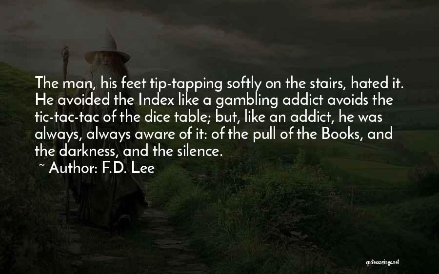 F.D. Lee Quotes: The Man, His Feet Tip-tapping Softly On The Stairs, Hated It. He Avoided The Index Like A Gambling Addict Avoids