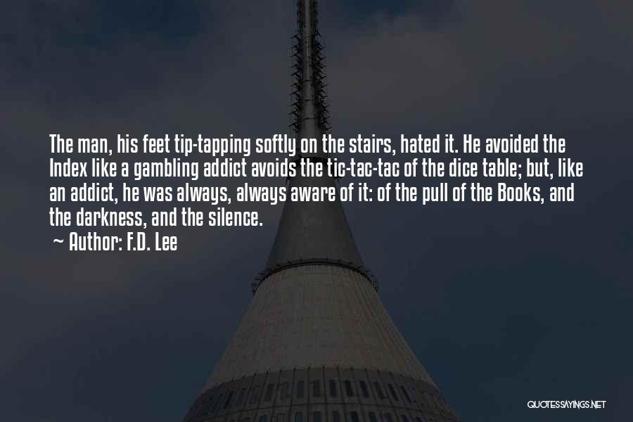 F.D. Lee Quotes: The Man, His Feet Tip-tapping Softly On The Stairs, Hated It. He Avoided The Index Like A Gambling Addict Avoids