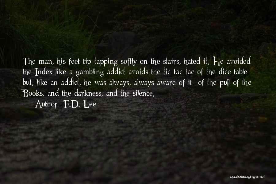 F.D. Lee Quotes: The Man, His Feet Tip-tapping Softly On The Stairs, Hated It. He Avoided The Index Like A Gambling Addict Avoids