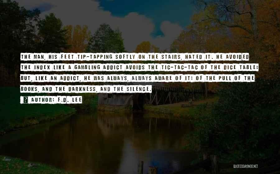 F.D. Lee Quotes: The Man, His Feet Tip-tapping Softly On The Stairs, Hated It. He Avoided The Index Like A Gambling Addict Avoids