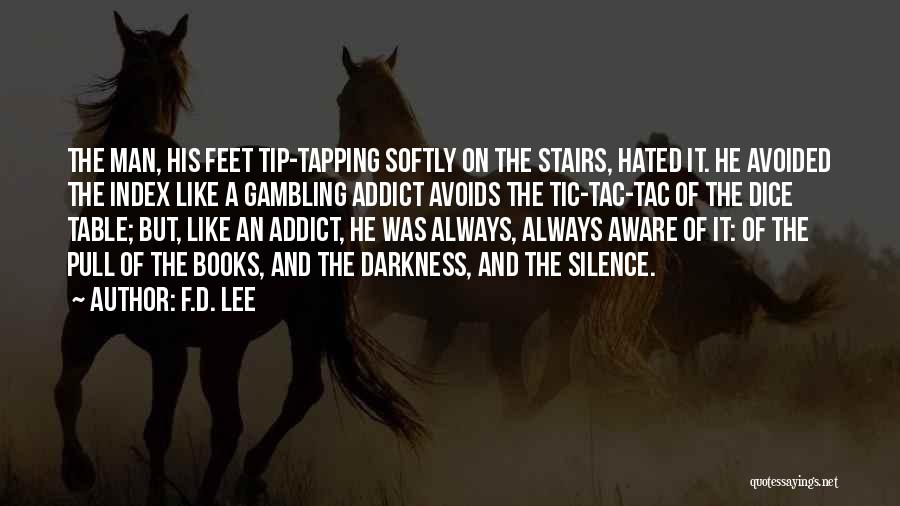 F.D. Lee Quotes: The Man, His Feet Tip-tapping Softly On The Stairs, Hated It. He Avoided The Index Like A Gambling Addict Avoids