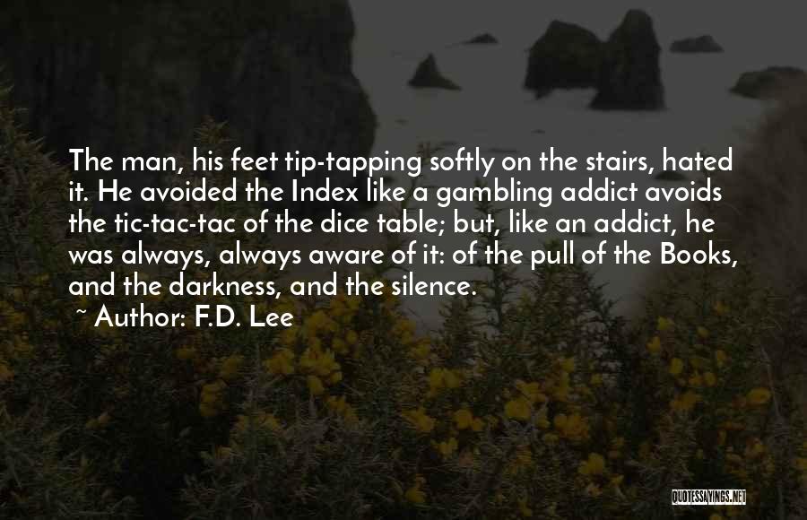F.D. Lee Quotes: The Man, His Feet Tip-tapping Softly On The Stairs, Hated It. He Avoided The Index Like A Gambling Addict Avoids