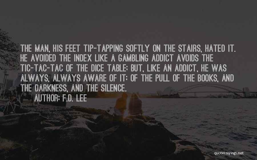 F.D. Lee Quotes: The Man, His Feet Tip-tapping Softly On The Stairs, Hated It. He Avoided The Index Like A Gambling Addict Avoids