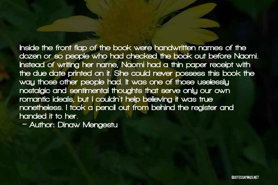 Dinaw Mengestu Quotes: Inside The Front Flap Of The Book Were Handwritten Names Of The Dozen Or So People Who Had Checked The