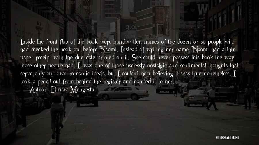 Dinaw Mengestu Quotes: Inside The Front Flap Of The Book Were Handwritten Names Of The Dozen Or So People Who Had Checked The