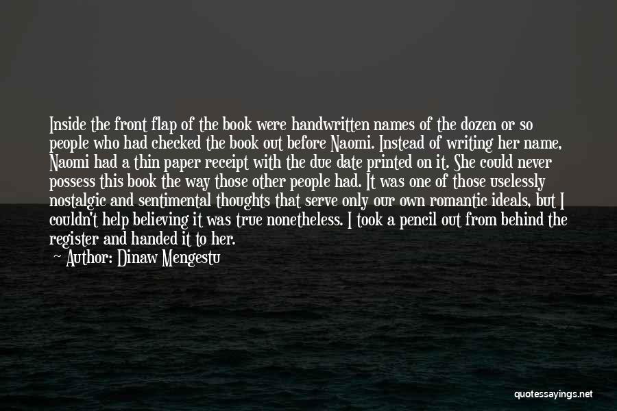 Dinaw Mengestu Quotes: Inside The Front Flap Of The Book Were Handwritten Names Of The Dozen Or So People Who Had Checked The