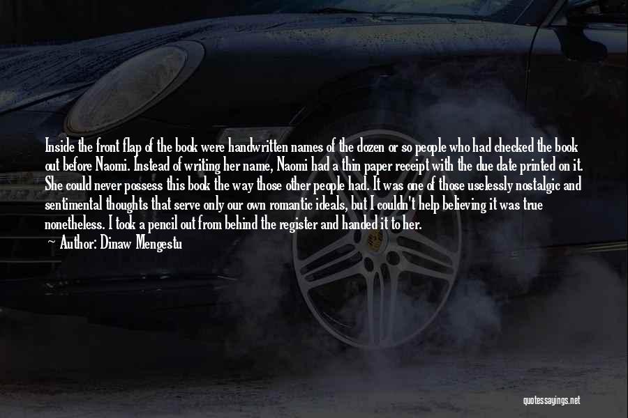 Dinaw Mengestu Quotes: Inside The Front Flap Of The Book Were Handwritten Names Of The Dozen Or So People Who Had Checked The