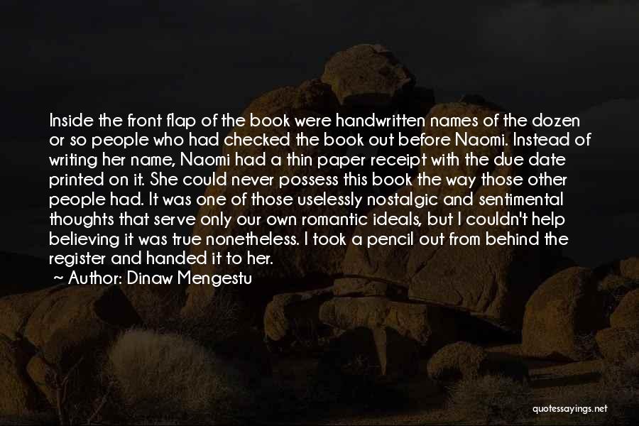 Dinaw Mengestu Quotes: Inside The Front Flap Of The Book Were Handwritten Names Of The Dozen Or So People Who Had Checked The