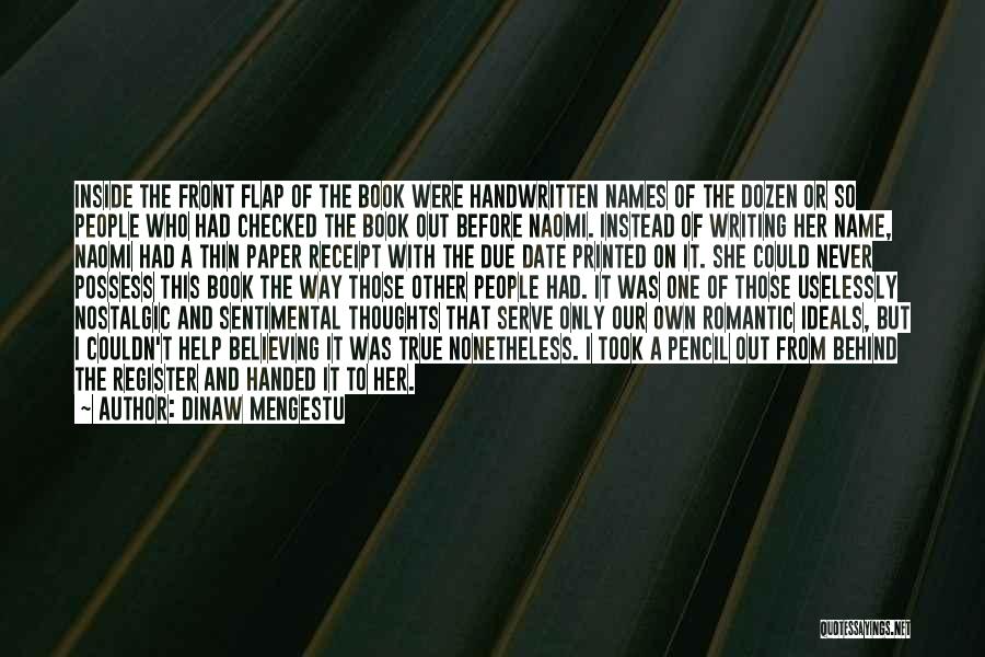 Dinaw Mengestu Quotes: Inside The Front Flap Of The Book Were Handwritten Names Of The Dozen Or So People Who Had Checked The