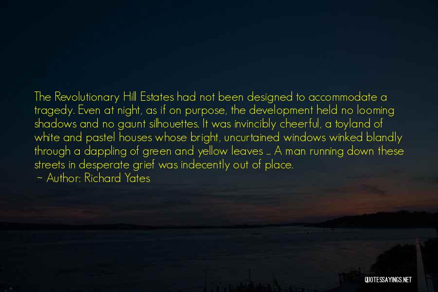 Richard Yates Quotes: The Revolutionary Hill Estates Had Not Been Designed To Accommodate A Tragedy. Even At Night, As If On Purpose, The