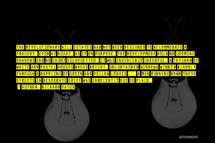 Richard Yates Quotes: The Revolutionary Hill Estates Had Not Been Designed To Accommodate A Tragedy. Even At Night, As If On Purpose, The