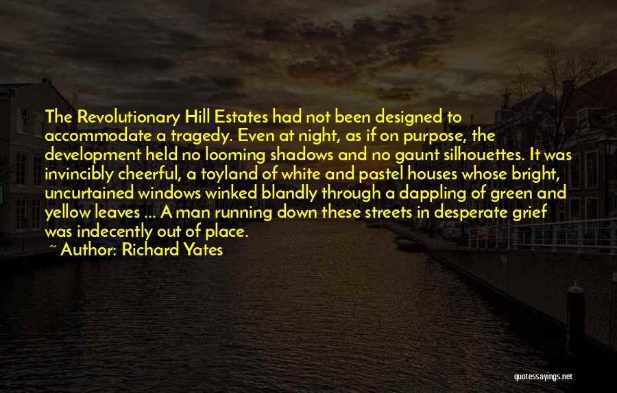 Richard Yates Quotes: The Revolutionary Hill Estates Had Not Been Designed To Accommodate A Tragedy. Even At Night, As If On Purpose, The