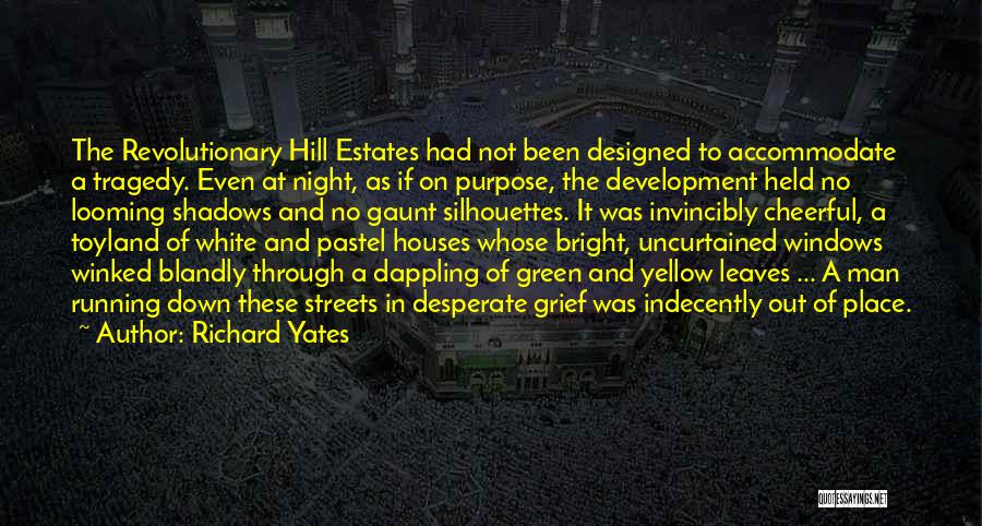 Richard Yates Quotes: The Revolutionary Hill Estates Had Not Been Designed To Accommodate A Tragedy. Even At Night, As If On Purpose, The