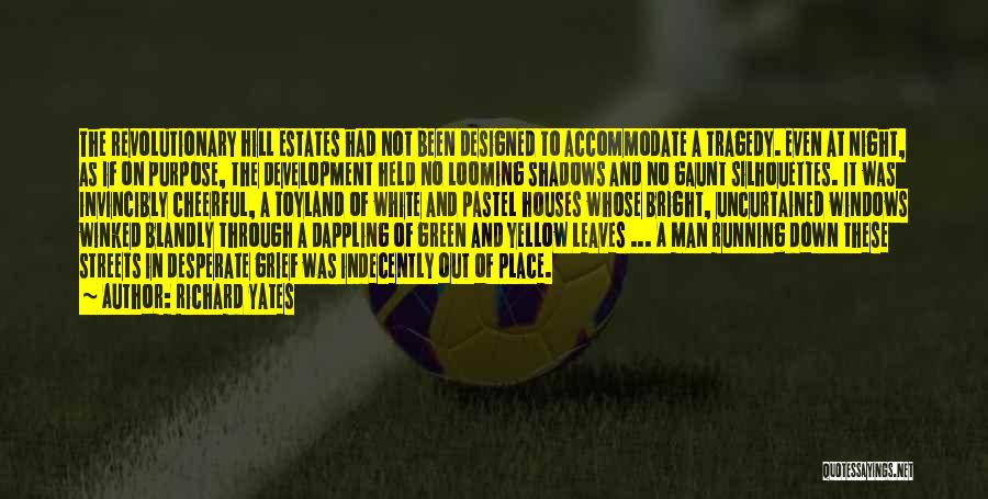 Richard Yates Quotes: The Revolutionary Hill Estates Had Not Been Designed To Accommodate A Tragedy. Even At Night, As If On Purpose, The