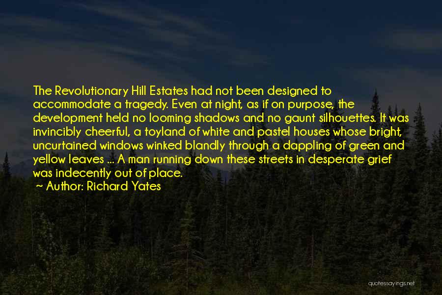Richard Yates Quotes: The Revolutionary Hill Estates Had Not Been Designed To Accommodate A Tragedy. Even At Night, As If On Purpose, The
