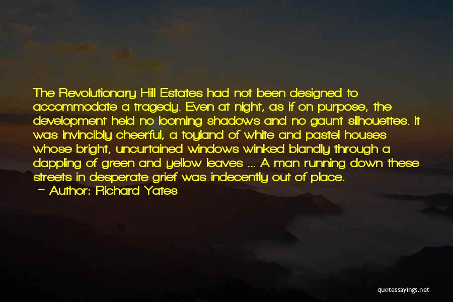 Richard Yates Quotes: The Revolutionary Hill Estates Had Not Been Designed To Accommodate A Tragedy. Even At Night, As If On Purpose, The