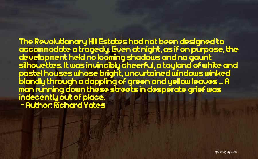 Richard Yates Quotes: The Revolutionary Hill Estates Had Not Been Designed To Accommodate A Tragedy. Even At Night, As If On Purpose, The