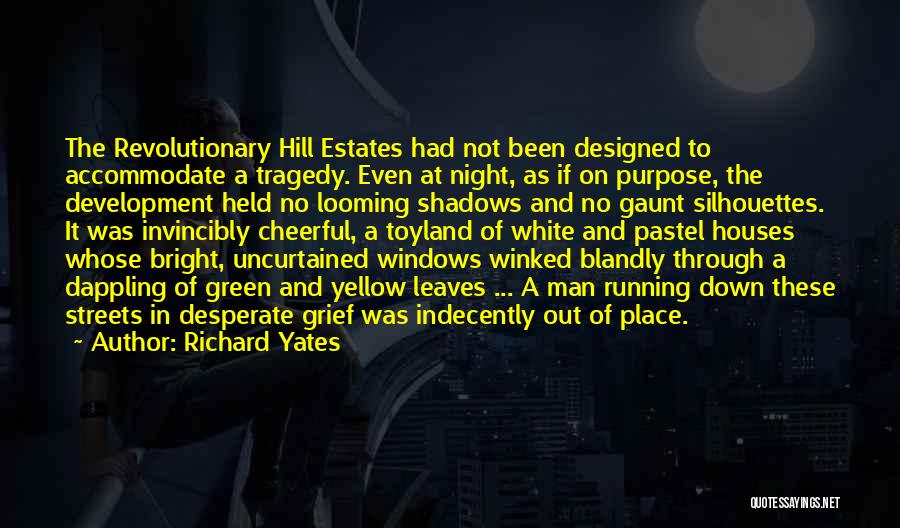 Richard Yates Quotes: The Revolutionary Hill Estates Had Not Been Designed To Accommodate A Tragedy. Even At Night, As If On Purpose, The