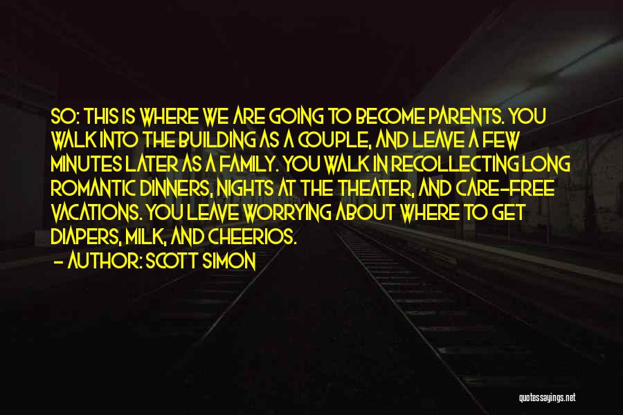 Scott Simon Quotes: So: This Is Where We Are Going To Become Parents. You Walk Into The Building As A Couple, And Leave