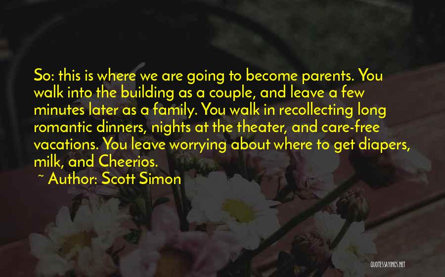 Scott Simon Quotes: So: This Is Where We Are Going To Become Parents. You Walk Into The Building As A Couple, And Leave