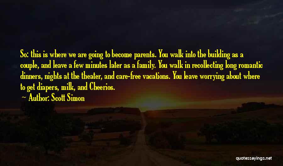 Scott Simon Quotes: So: This Is Where We Are Going To Become Parents. You Walk Into The Building As A Couple, And Leave