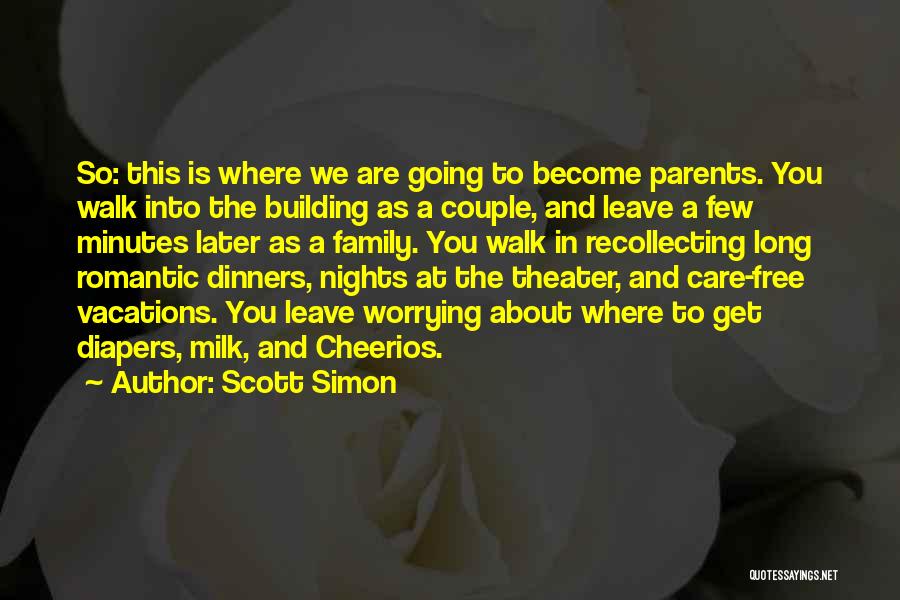 Scott Simon Quotes: So: This Is Where We Are Going To Become Parents. You Walk Into The Building As A Couple, And Leave