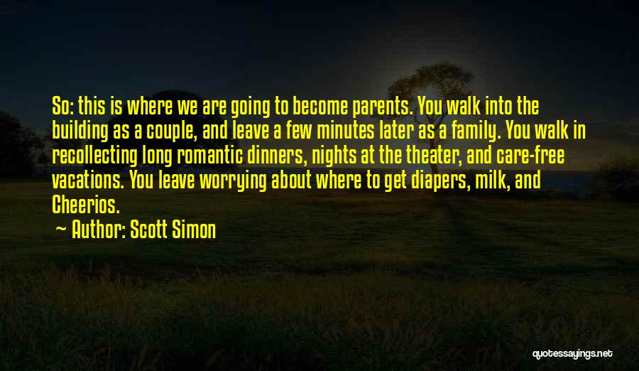 Scott Simon Quotes: So: This Is Where We Are Going To Become Parents. You Walk Into The Building As A Couple, And Leave