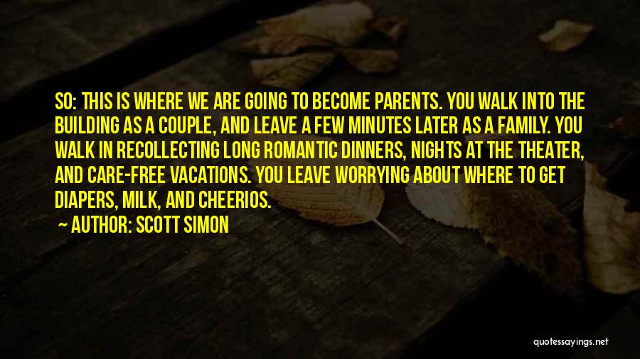 Scott Simon Quotes: So: This Is Where We Are Going To Become Parents. You Walk Into The Building As A Couple, And Leave