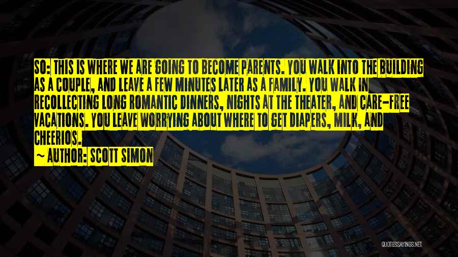 Scott Simon Quotes: So: This Is Where We Are Going To Become Parents. You Walk Into The Building As A Couple, And Leave