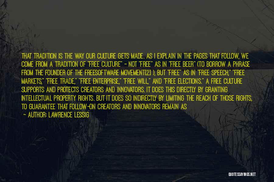 Lawrence Lessig Quotes: That Tradition Is The Way Our Culture Gets Made. As I Explain In The Pages That Follow, We Come From