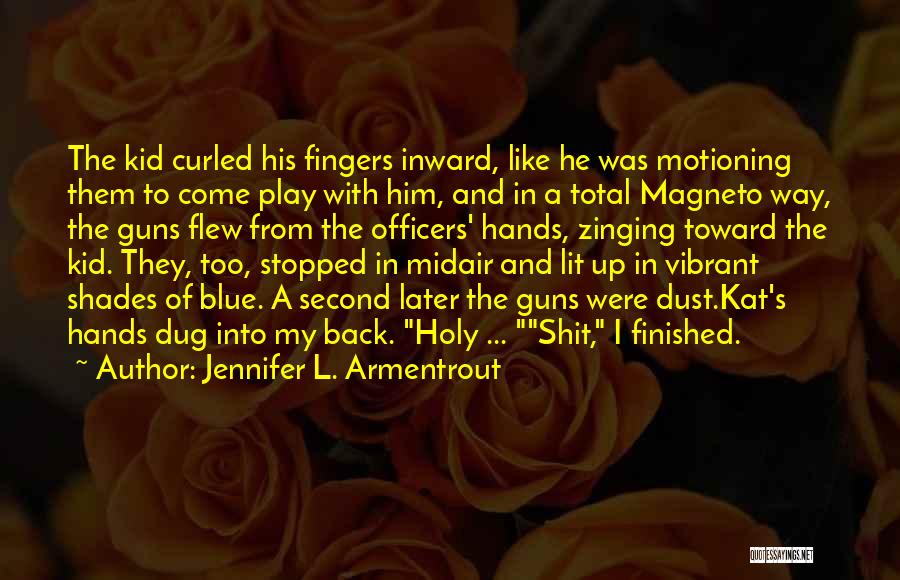 Jennifer L. Armentrout Quotes: The Kid Curled His Fingers Inward, Like He Was Motioning Them To Come Play With Him, And In A Total