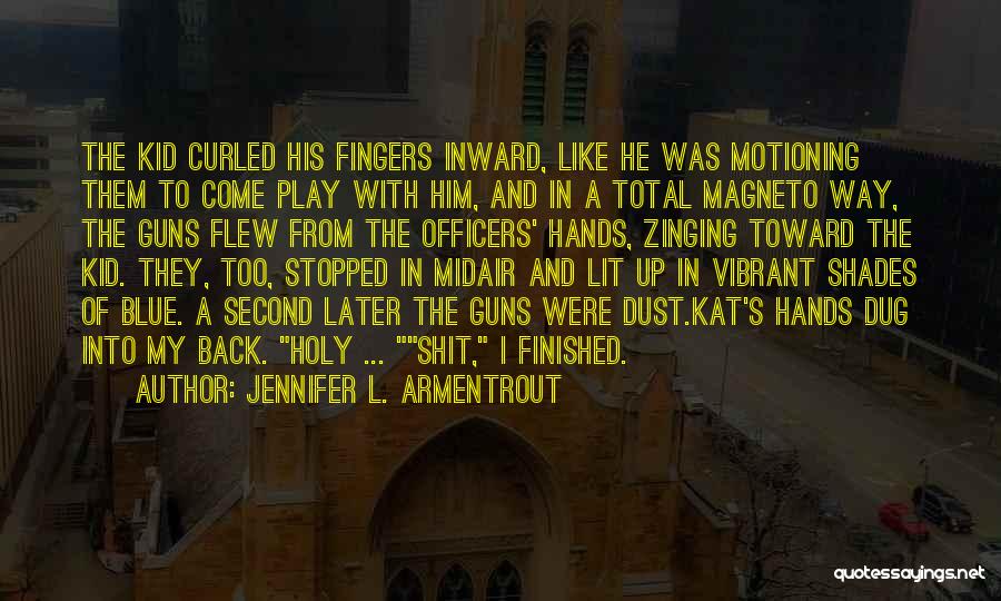Jennifer L. Armentrout Quotes: The Kid Curled His Fingers Inward, Like He Was Motioning Them To Come Play With Him, And In A Total