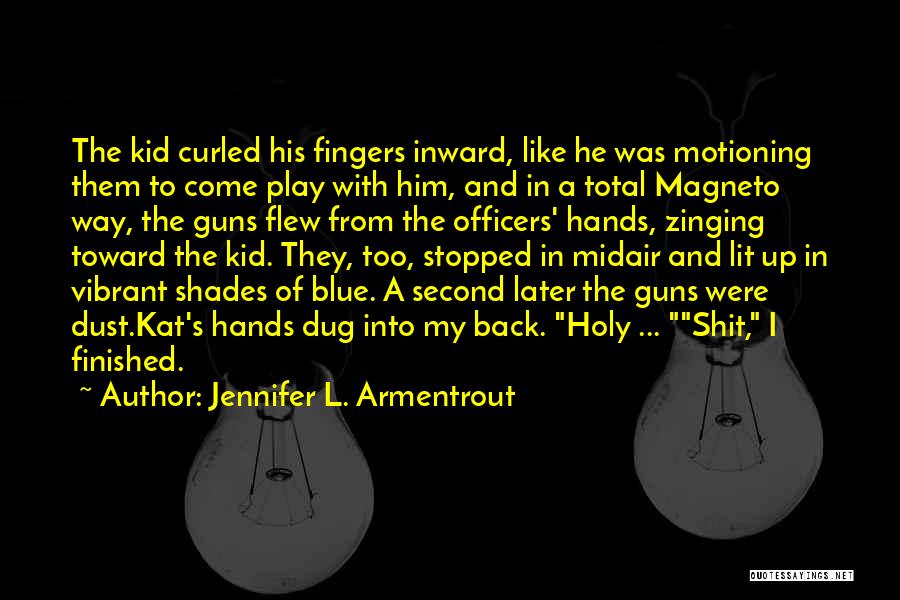 Jennifer L. Armentrout Quotes: The Kid Curled His Fingers Inward, Like He Was Motioning Them To Come Play With Him, And In A Total