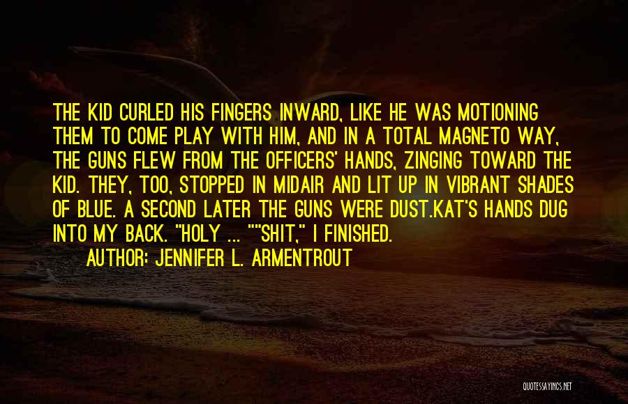 Jennifer L. Armentrout Quotes: The Kid Curled His Fingers Inward, Like He Was Motioning Them To Come Play With Him, And In A Total